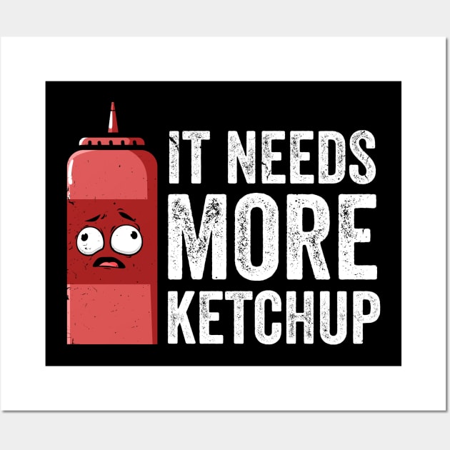 It Needs More Ketchup Funny Cute Ketchup lover Wall Art by swissles